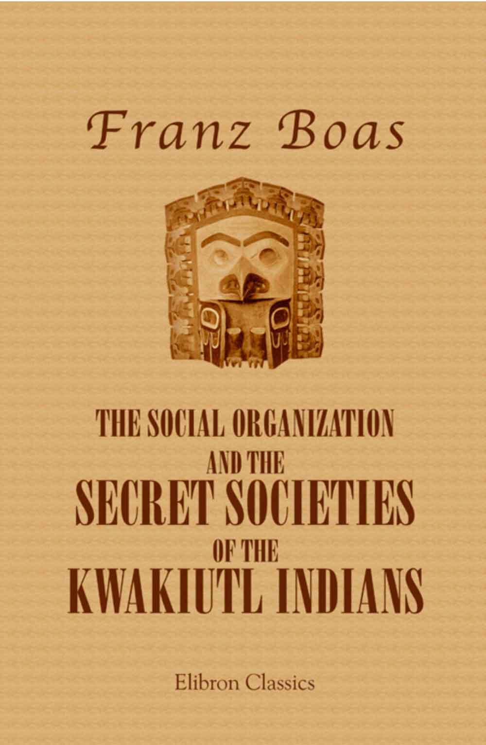 The social organization and the secret societies of the Kwakiutl Indians